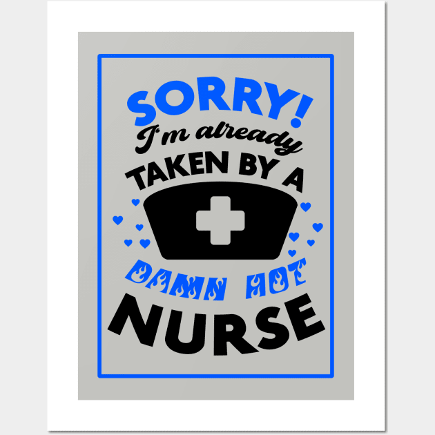 Sorry! I'm Already Taken By A Damn Hot Nurse (Blue & Black) Wall Art by Graograman